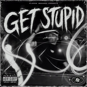 GET STUPID by Flippin'