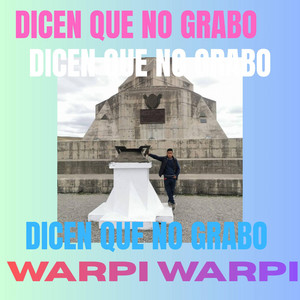 Dicen que no grabo by WARPI
