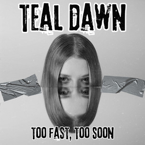 Too Fast, Too Soon by Teal Dawn