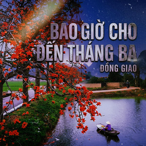 ĐỒNG GIAO - Bao Giờ Cho Đến Tháng Ba