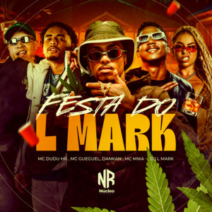FESTA DO L MARK by DJ L Mark, Mc Dudu HR, MC Gueguel, Mc Mika, DANKAN