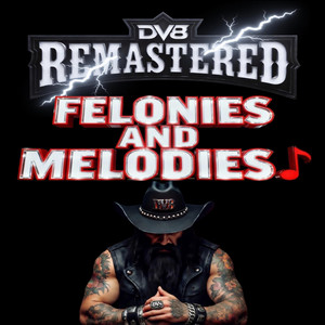 Felonies And Melodies (Remastered) by DV8