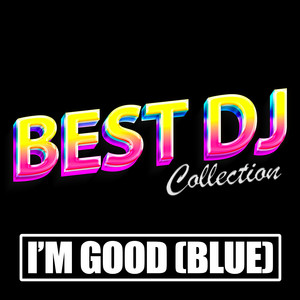 Best DJ Collection - I'm Good (Blue) [Made Famous by David Guetta]