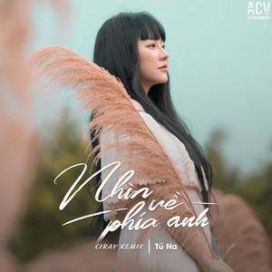 Acv & Tú Na - Nhìn Về Phía Anh (Ciray Remix)