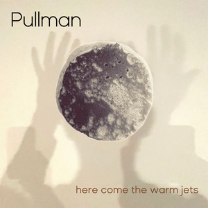 Pullman — Here Come The Warm Jets (2026)