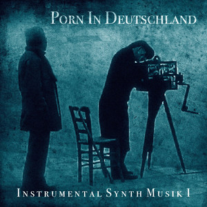 Instrumental Synth Musik I - Album by PORN IN DEUTSCHLAND | Spotify