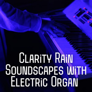 Clarity Rain Soundscapes with Electric Organ album