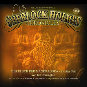 Teil 2 - Folge 131.2: Der Fluch der Mandragora, 2.Teil by Sherlock Holmes Chronicles, Ian Carrington, Tom Jacobs, Till Hagen, Uwe Büschken, Martin Kautz, Frank Schaff