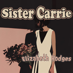 Sister Carrie by Elizabeth Hodges