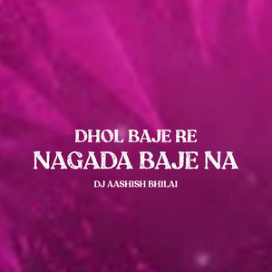 Dhol Baje Re Nagada Baje Na by Dj Aashish Bhilai, Dj Rb Rmx
