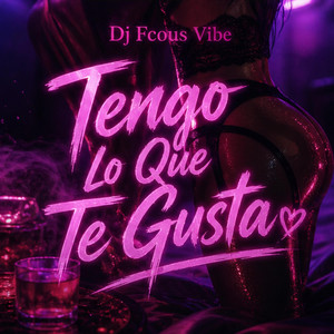 Tengo Lo Que Te Gusta by DJ Focus Vibe