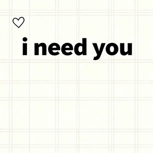 I need you