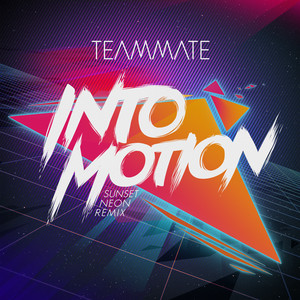 Into Motion - Sunset Neon Remix by TeamMate, Sunset Neon