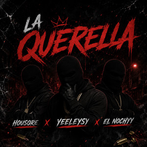 La Querella by Yeeleysy, El Nochyy, Housore