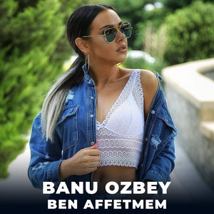 Banu Ozbey - Ben Affetmem