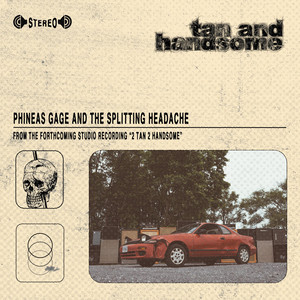 Phineas Gage and the Splitting Headache by Tan and Handsome
