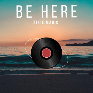 Be Here by Zixie Magic