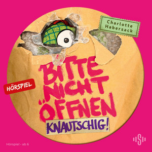 Kapitel 02 - Bitte nicht öffnen - Hörspiele 9: Knautschig! Das Hörspiel by Charlotte Habersack