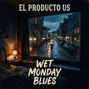 WET MONDAY BLUES by EL PRODUCTO US