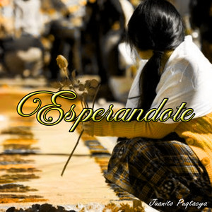 Esperandote by Juanito Puqtacya