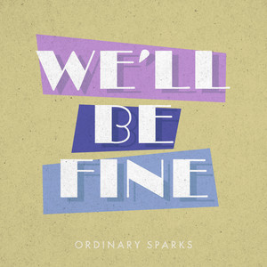 We'll Be Fine by Ordinary Sparks