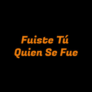 Fuiste tu quien se fue by Yorman Valser