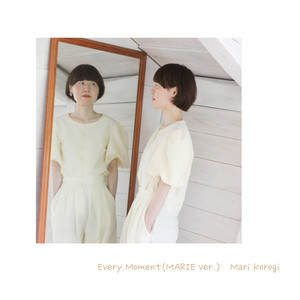 Every Moment (MARIE ver.) by Mari Korogi