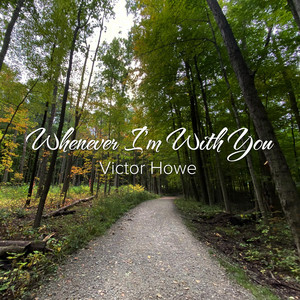 Whenever I'm With You by Victor Howe