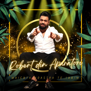 Robert din Aparatori - Maicuta Noastra Te Iubim