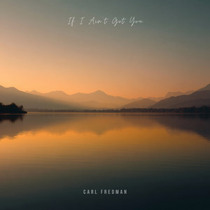 If I Ain't Got You by Carl Fredman