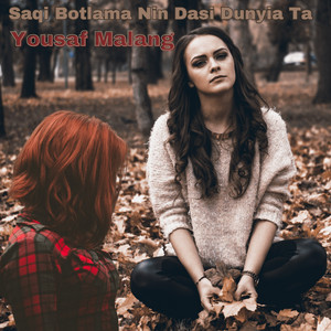 Yousaf Malang - Saqi Botlama Nin Dasi Dunyia Ta