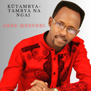 Kutambya Tambya Na Ngai by Abed Musyoki