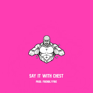 Say It with Chest by DZ, FriendlyFire