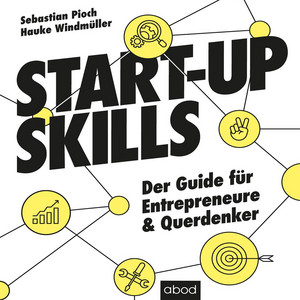 Start-up Skills (Der Guide für Entrepreneure und Querdenker)