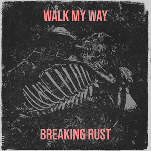 Walk My Way by Breaking Rust