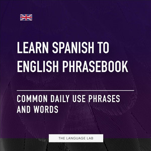 Learn Spanish to English Phrasebook: Common Daily Use Phrases and Words