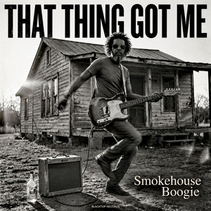 That Thing Got Me by Smokehouse Boogie