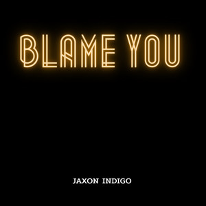 Blame You by JAXON INDIGO