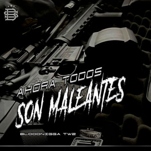Ahora Todos Son Maleantes by Bloodnigga twz