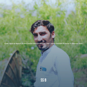 SS B - Gyaki Hardi Ay Masum Bi Kosi Bashar Hatogho Khowar (feat. Danish Rasheed & Hazrat Ur Rehman Arab)