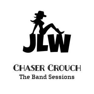 JLW - The Band Sessions by Chaser Crouch