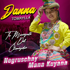 Danna Tomaylla Tu Muñequita Del Chimaycha - Negruschay Mana Kuyana