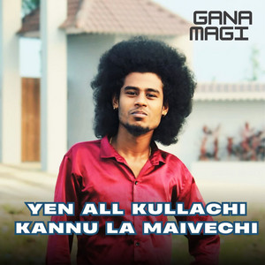 Yen Allu Kullachi Kannu La Maivechi by Gana Magi