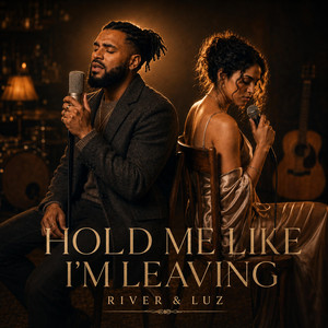 Hold Me Like I'm Leaving by River & Luz