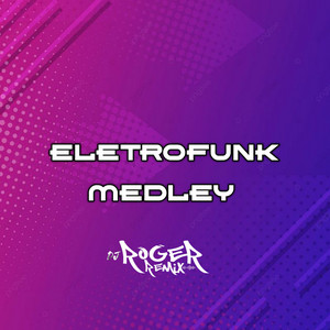 Dj Roger Remix - Medley Eletrofunk