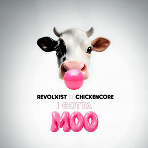 I GOTTA MOO by Revolxist, Chickencore