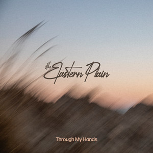 The Eastern Plain — Through My Hands (2026)