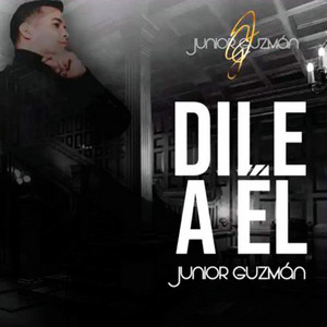 Dile a Él by Junior Guzman