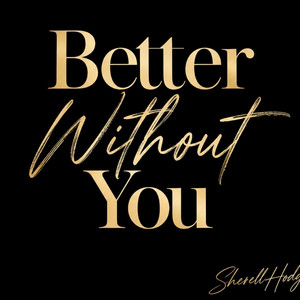 Better Without You by SherellHodge