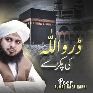 Peer Ajmal Raza Qadri - Daro Allah Ki Pakad Se